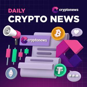 What’s Happening In Crypto Today? Daily Crypto News Digest